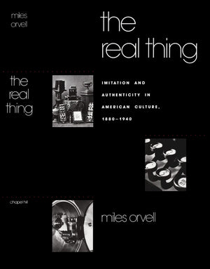 The Real Thing: Imitation And Authenticity In American Culture, 18801940 (Cultural Studies Of The United States)