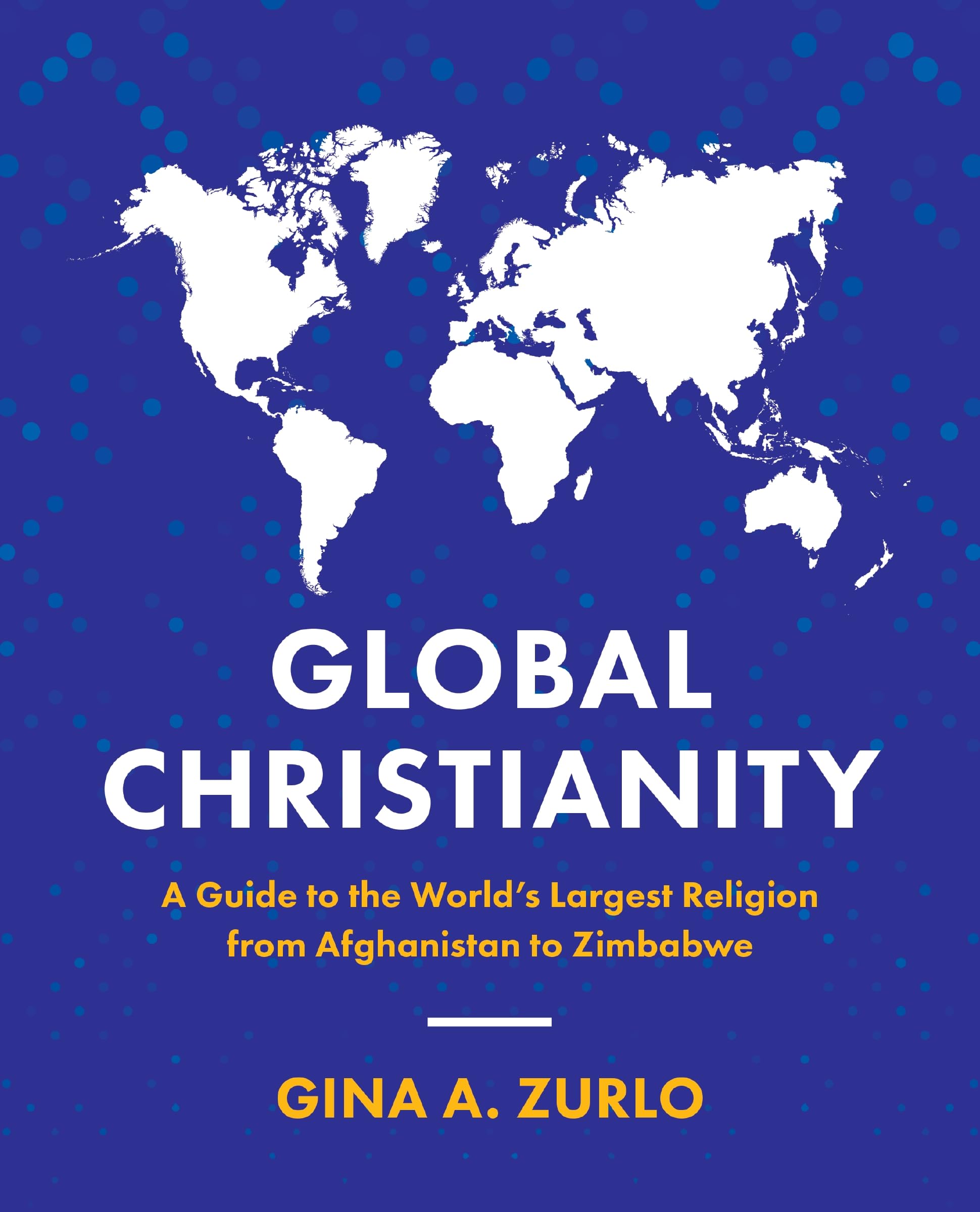 Global Christianity: A Guide to the Worlds Largest Religion from Afghanistan to Zimbabwe,Used