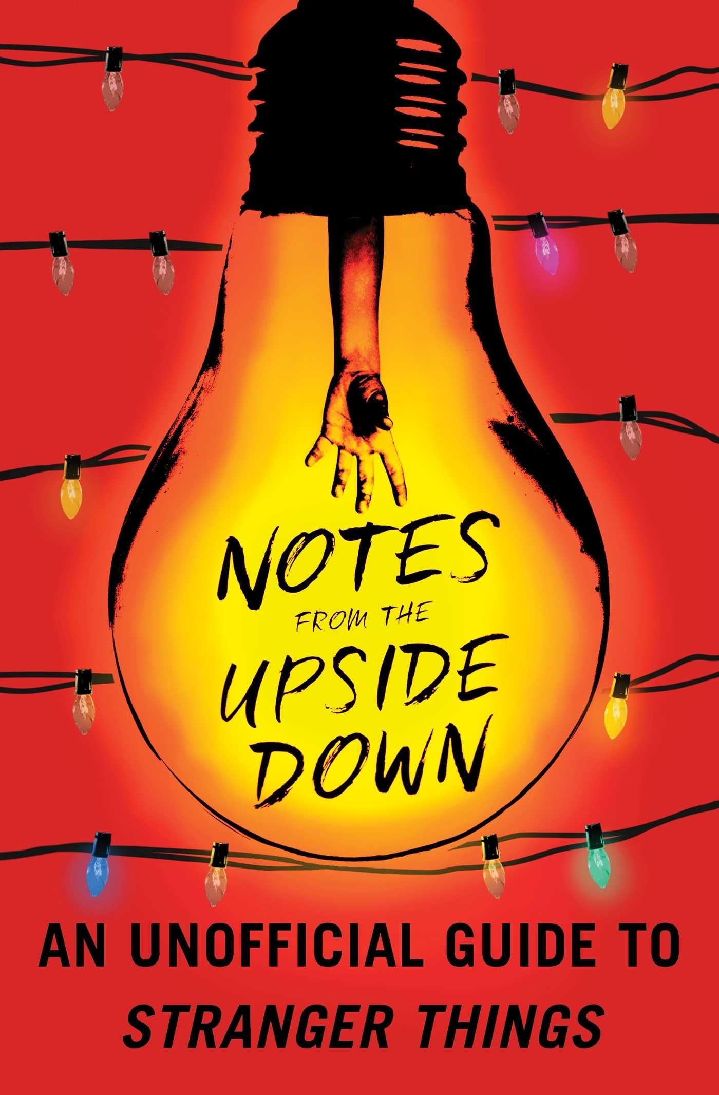 Notes from the Upside Down: An Unofficial Guide to Stranger Things,Used