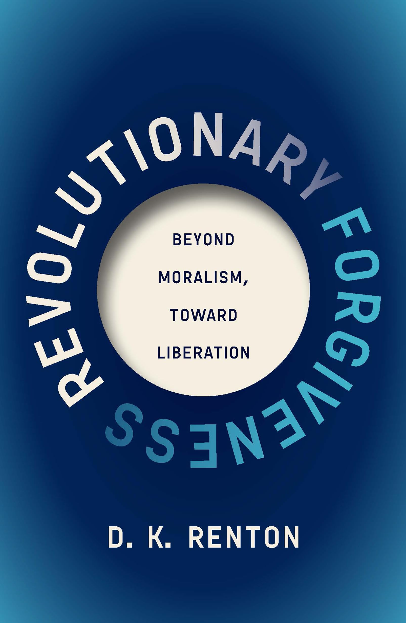 Revolutionary Forgiveness: Beyond Moralism, Toward Liberation