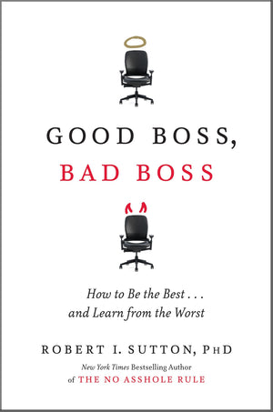 Good Boss, Bad Boss: How To Be The Best...And Learn From The Worst