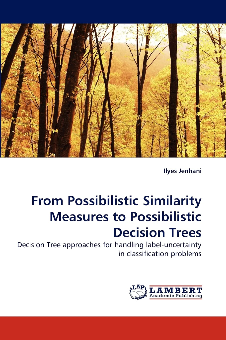 From Possibilistic Similarity Measures to Possibilistic Decision Trees: Decision Tree approaches for handling labeluncertainty ,Used