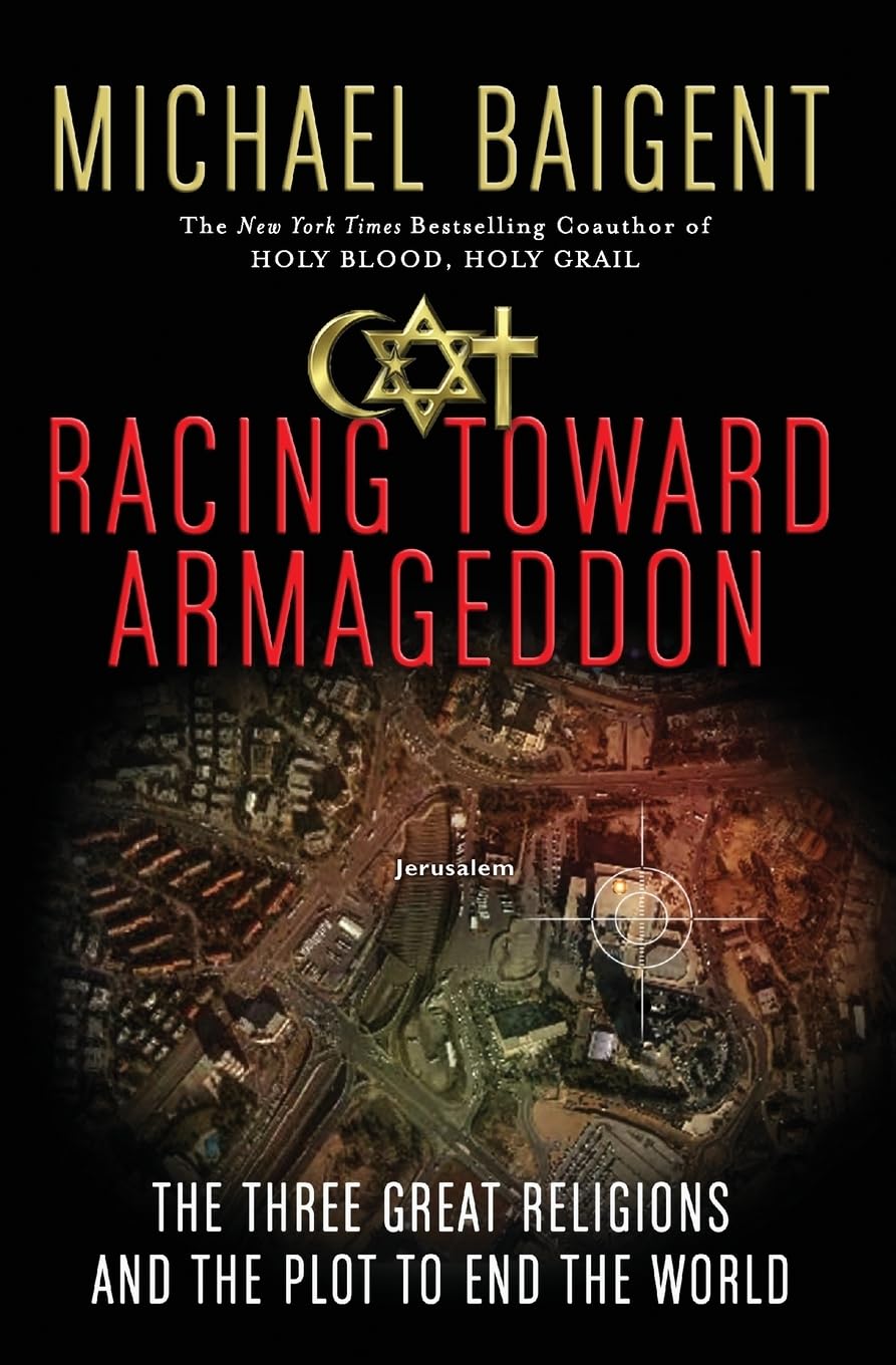 Racing Toward Armageddon: The Three Great Religions And The Plot To End The World