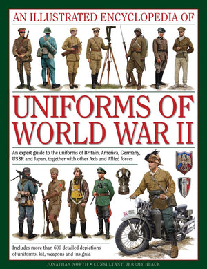 An Illustrated Encyclopedia of Uniforms of World War II: An Expert Guide To The Uniforms Of Britain, America, Germany, Ussr And ,Used