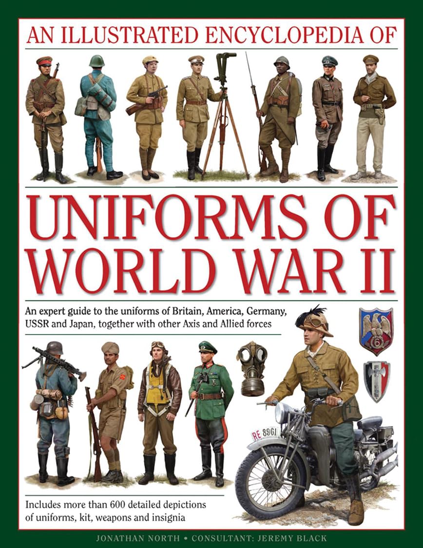 An Illustrated Encyclopedia of Uniforms of World War II: An Expert Guide To The Uniforms Of Britain, America, Germany, Ussr And ,Used