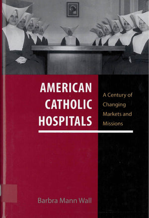 American Catholic Hospitals: A Century Of Changing Markets And Missions (Critical Issues In Health And Medicine),Used