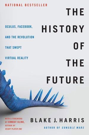 The History of the Future: Oculus, Facebook, and the Revolution That Swept Virtual Reality,Used