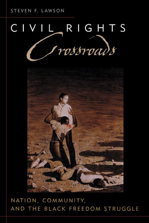 Civil Rights Crossroads: Nation, Community, And The Black Freedom Struggle (Civil Rights And The Struggle For Black Equality In ,Used
