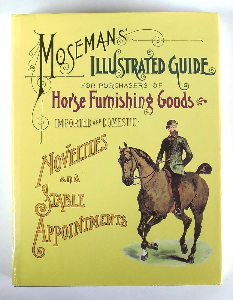 Mosemans Illustrated Guide for purchasers of horse furnishing goods: Imported and Domestic,Used