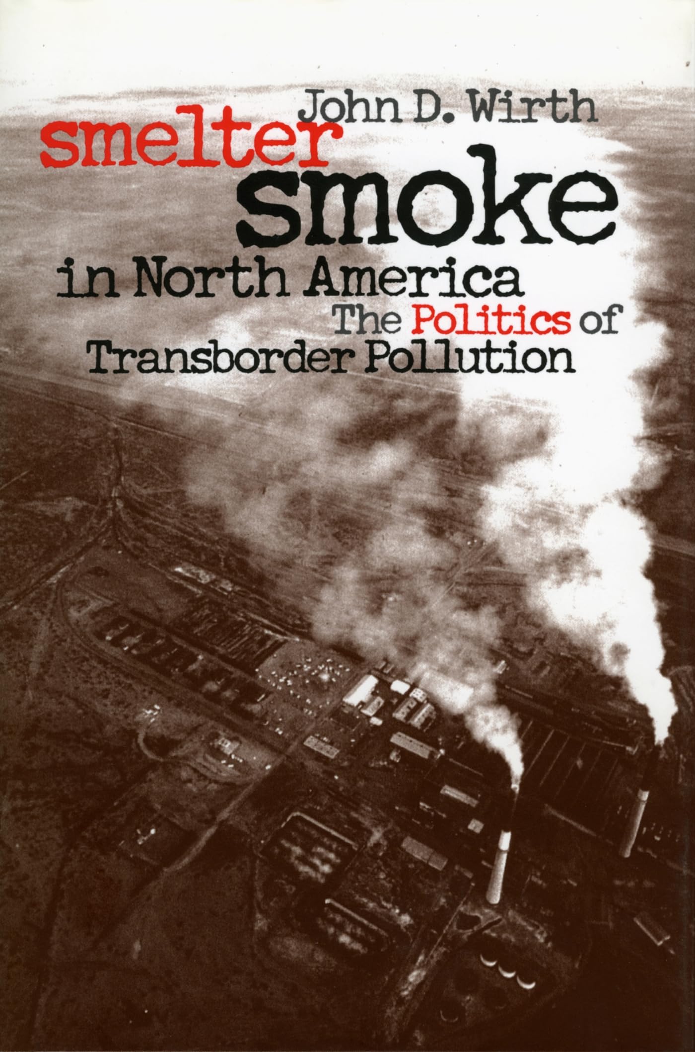 Smelter Smoke In North America: The Politics Of Transborder Pollution (Development Of Western Resources),New