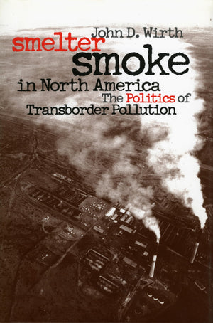 Smelter Smoke In North America: The Politics Of Transborder Pollution (Development Of Western Resources),New