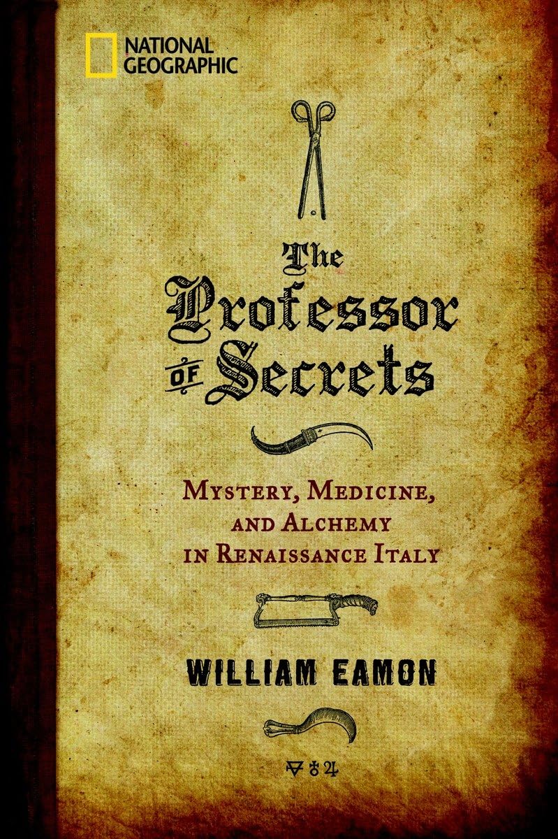 The Professor Of Secrets: Mystery, Medicine, And Alchemy In Renaissance Italy,New