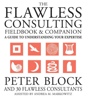 The Flawless Consulting Fieldbook and Companion : A Guide Understanding Your Expertise,Used