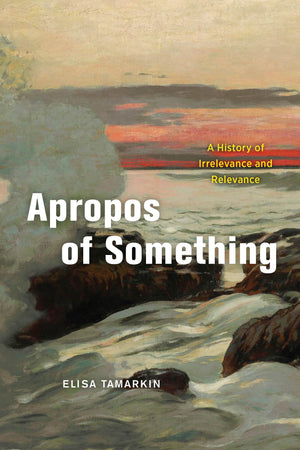 Apropos of Something: A History of Irrelevance and Relevance,Used
