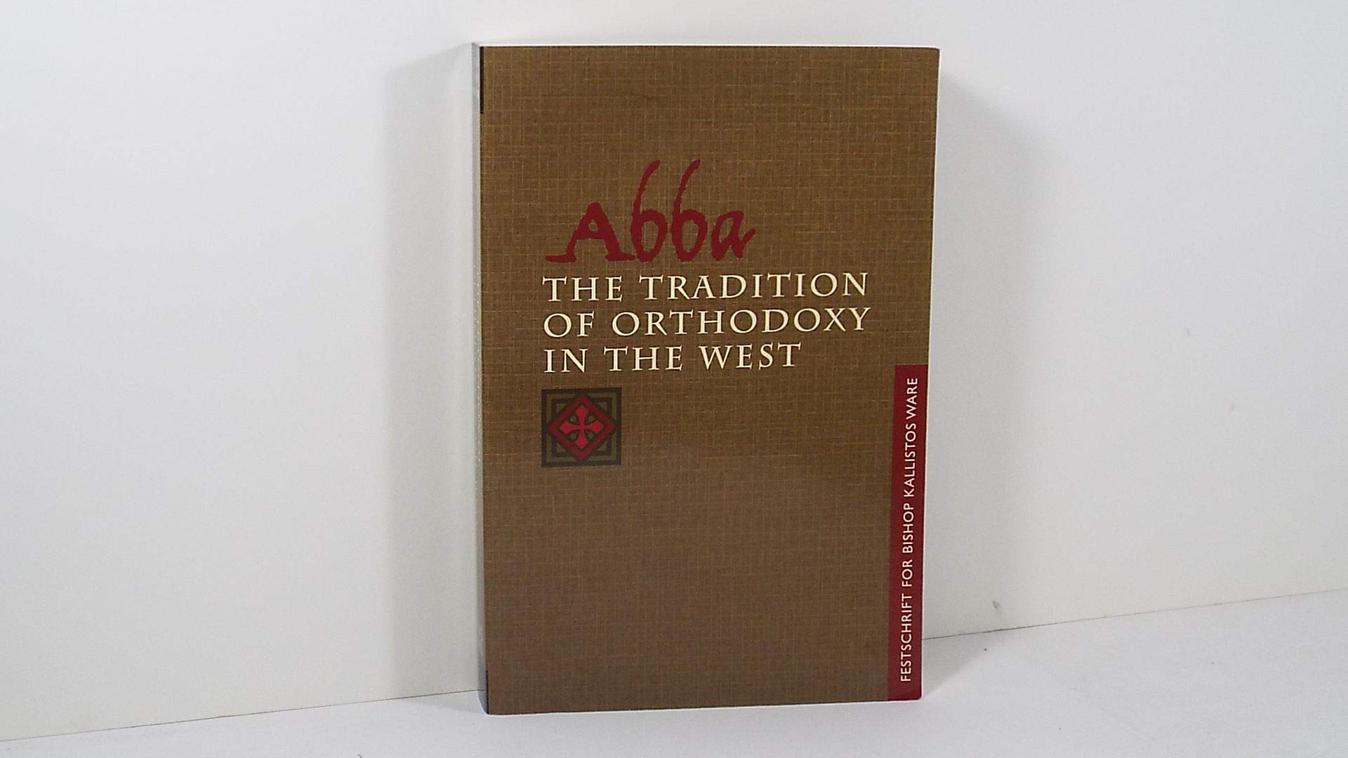Abba: The Tradition Of Orthodoxy In The West (Festschrift For Bishop Kallistos Of Diokleia),New