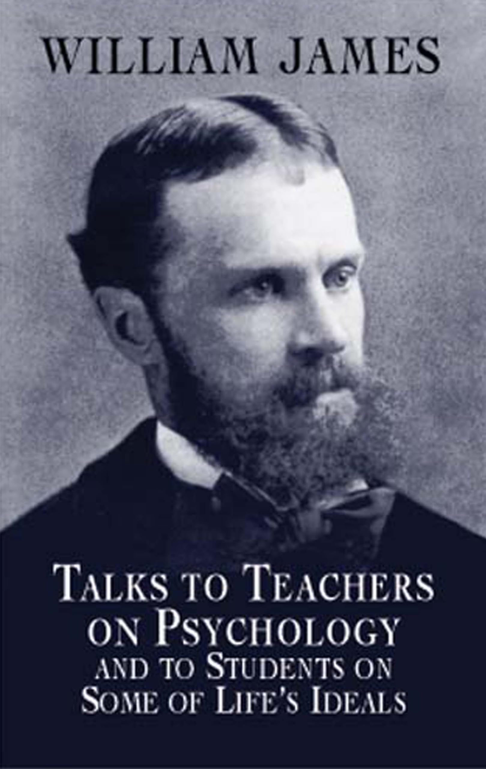 Talks to Teachers on Psychology and to Students on Some of Life's Ideals (Dover Books on Biology, Psychology, and Medicine),Used