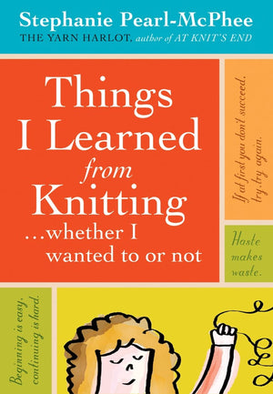 Things I Learned From Knitting: ...whether I wanted to or not,Used