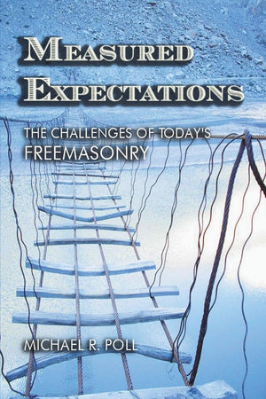 Measured Expectations: The Challenges Of Today'S Freemasonry,Used