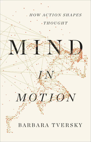 Mind In Motion: How Action Shapes Thought