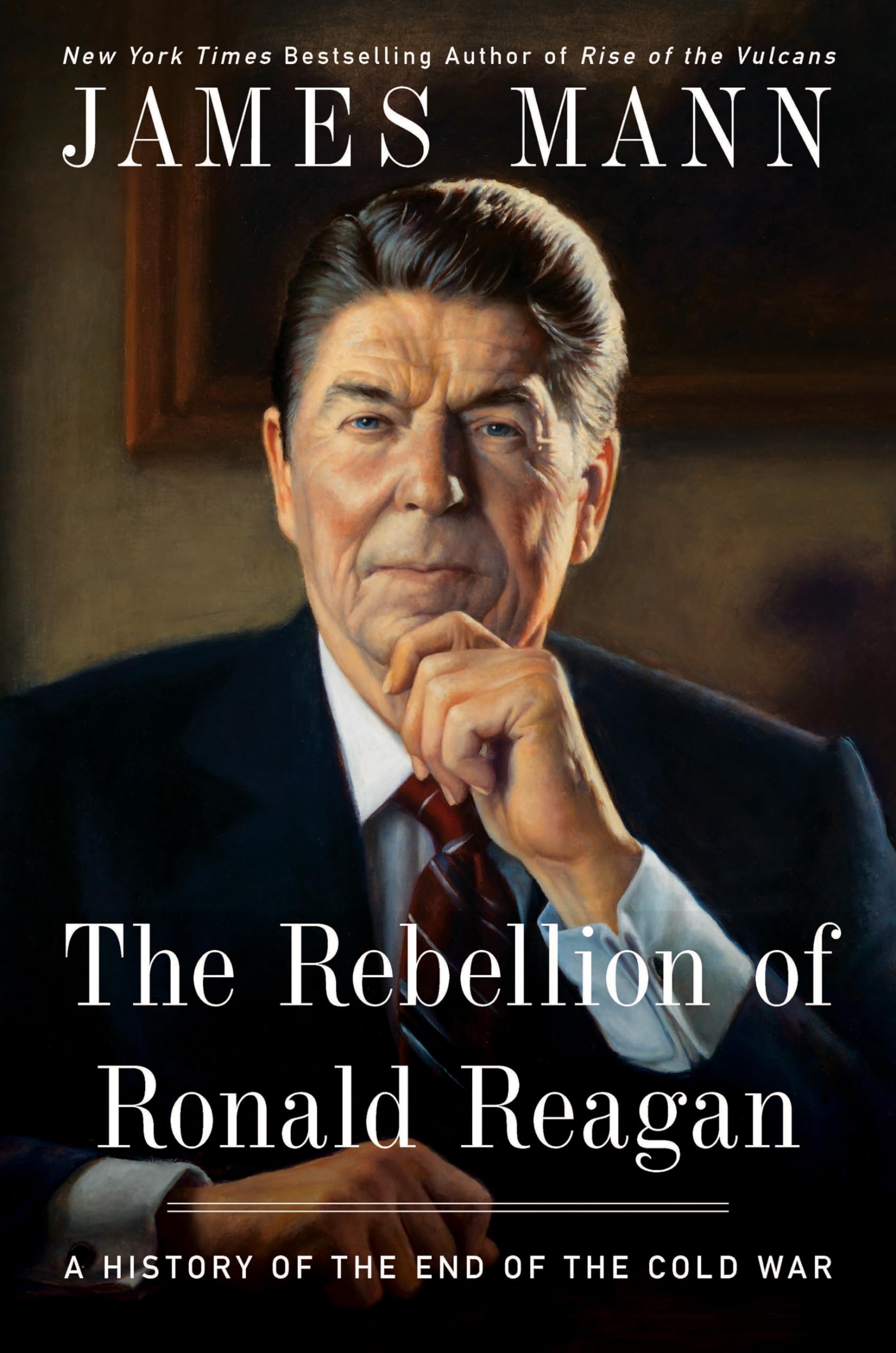 The Rebellion Of Ronald Reagan: A History Of The End Of The Cold War,New
