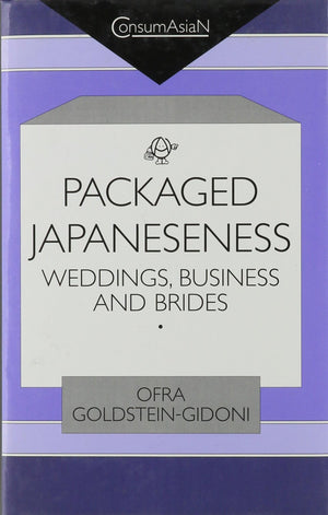 Packaged Japaneseness: Weddings, Business And Brides (Consumasian),New