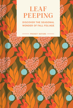 Pocket Nature Series: Leafpeeping: Discover The Seasonal Wonder Of Fall Foliage