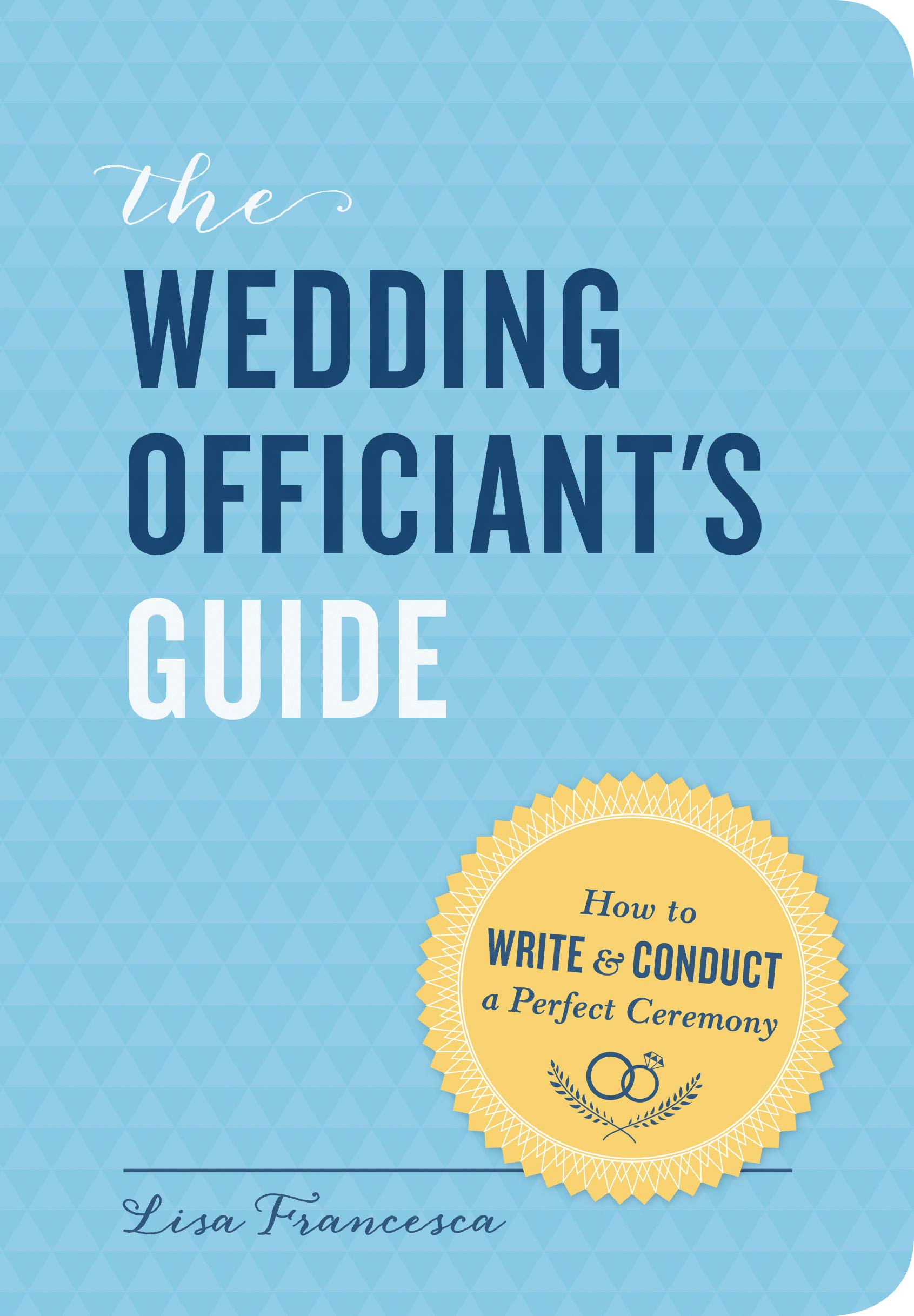 The Wedding Officiant's Guide: How to Write and Conduct a Perfect Ceremony (),Used