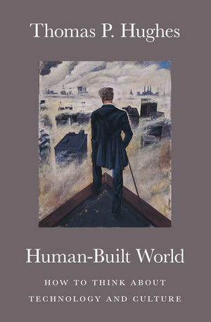 HumanBuilt World: How to Think about Technology and Culture (science.culture)