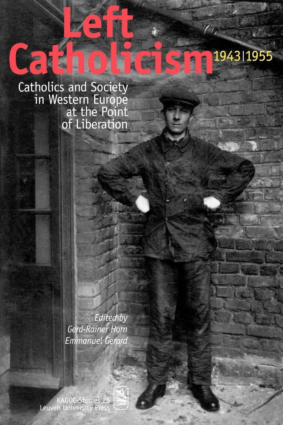 Left Catholicism, 19431955: Catholics and Society in Western Europe at the Point of Liberation (KADOC Studies on Religion, Cult,Used