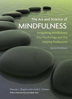 The Art And Science Of Mindfulness: Integrating Mindfulness Into Psychology And The Helping Professions