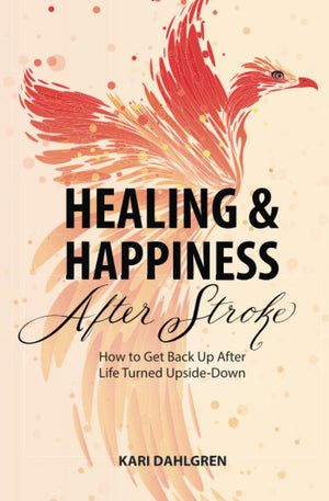 Healing And Happiness After Stroke: How To Get Back Up After Life Turned Upsidedown,Used