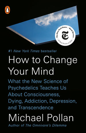 How To Change Your Mind: What The New Science Of Psychedelics Teaches Us About Consciousness, Dying, Addiction, Depression, And,New