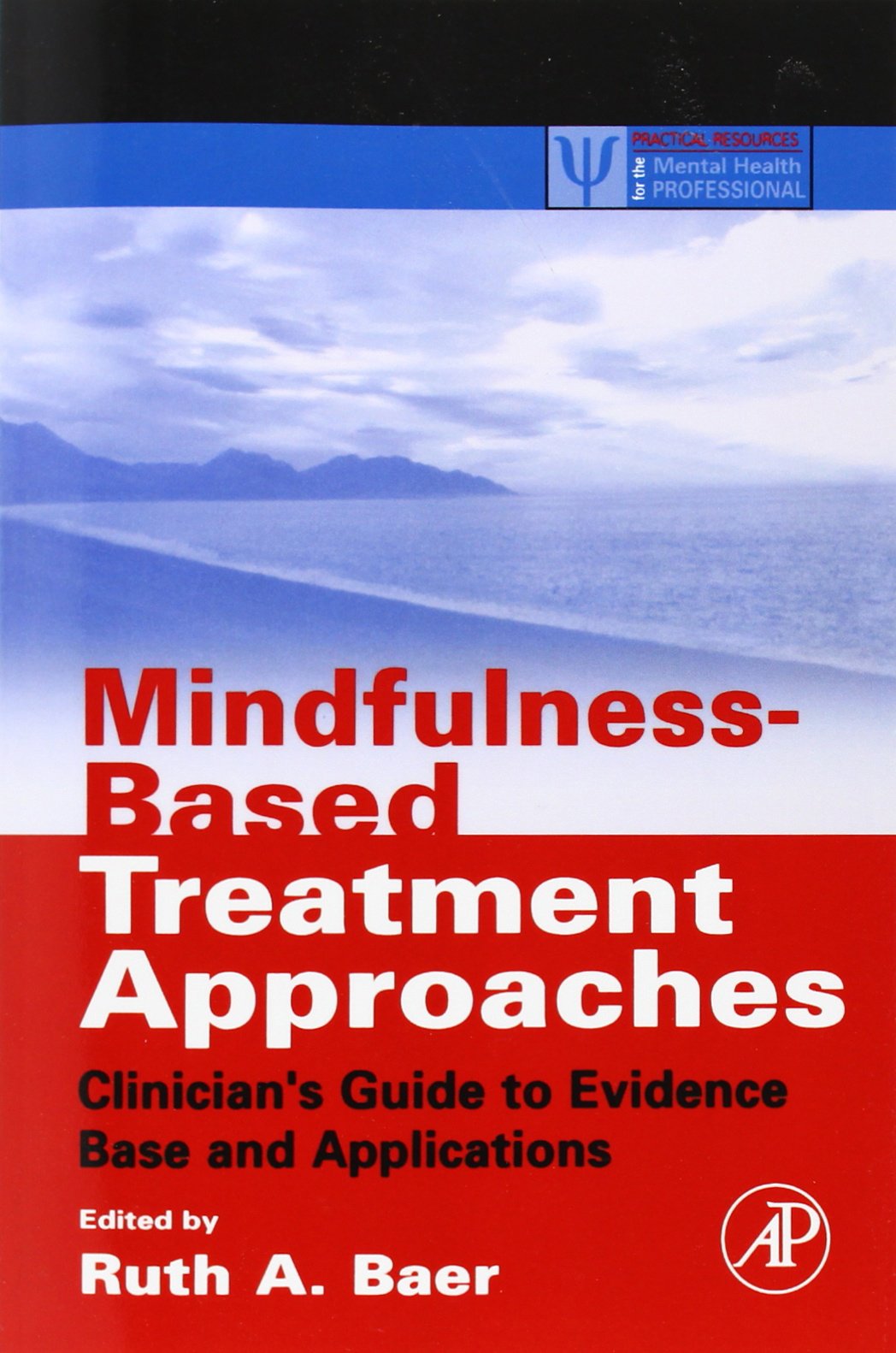 MindfulnessBased Treatment Approaches: Clinician's Guide to Evidence Base and Applications (Practical Resources for the Mental ,Used