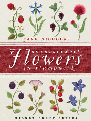 Shakespeares Flowers in Stumpwork (Milner Craft Series)
