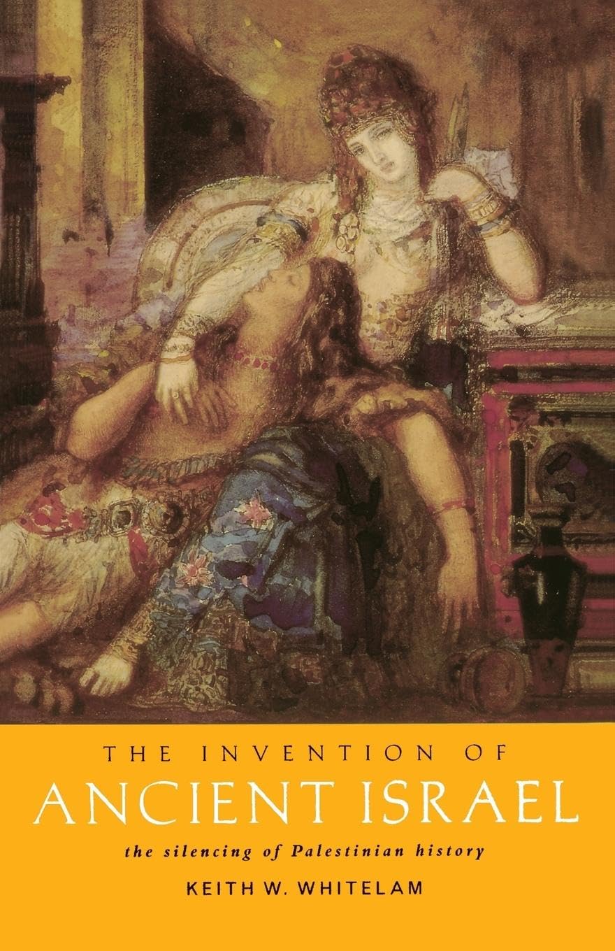 The Invention Of Ancient Israel: The Silencing Of Palestinian History,New