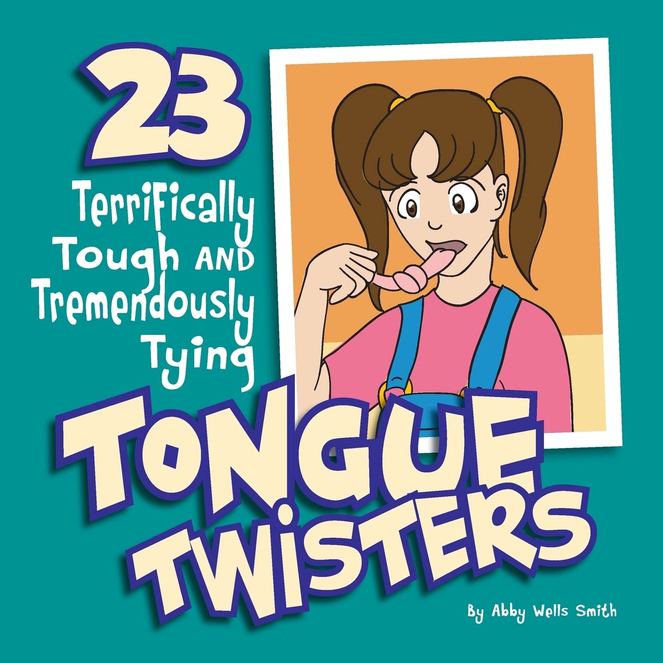 Twentythree Terrifically Tough And Tremendously Tying Tongue Twisters,New