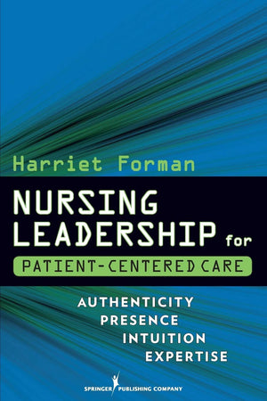 Nursing Leadership For Patientcentered Care: Authenticity Presence Intuition Expertise,Used