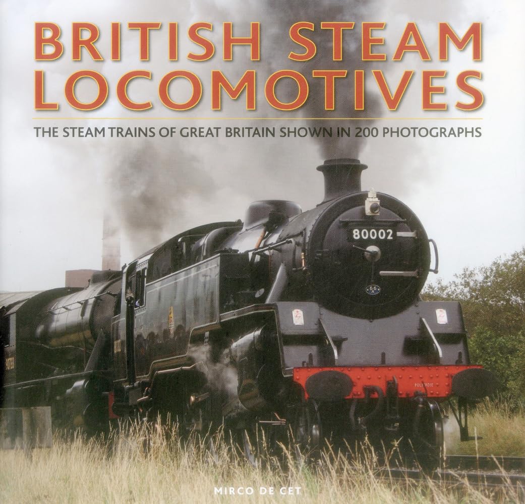 British Steam Locomotives: The Steam Trains Of Great Britain Shown In 200 Photographs,Used