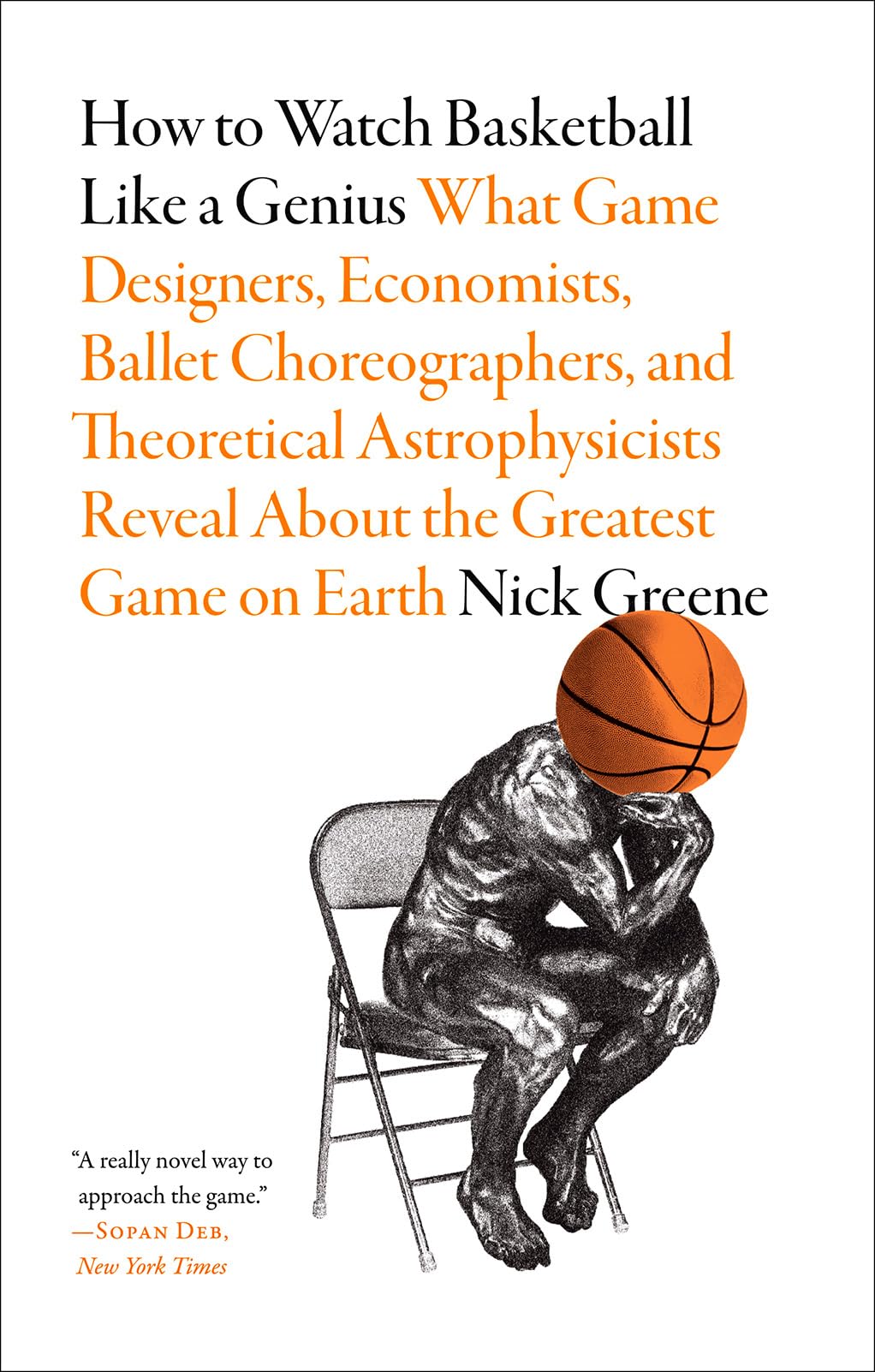How To Watch Basketball Like A Genius: What Game Designers, Economists, Ballet Choreographers, And Theoretical Astrophysicists R,Used