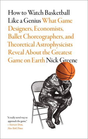How To Watch Basketball Like A Genius: What Game Designers, Economists, Ballet Choreographers, And Theoretical Astrophysicists R,Used