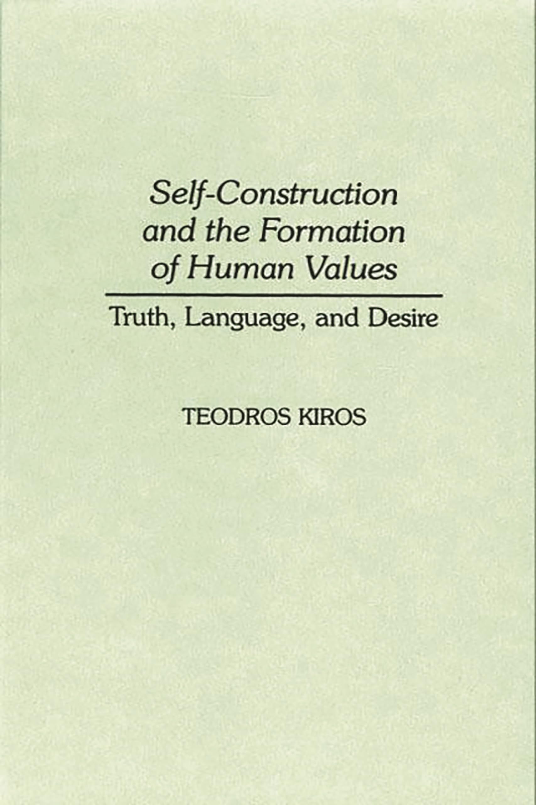 Selfconstruction And The Formation Of Human Values: Truth, Language, And Desire (Contributions In Philosophy)