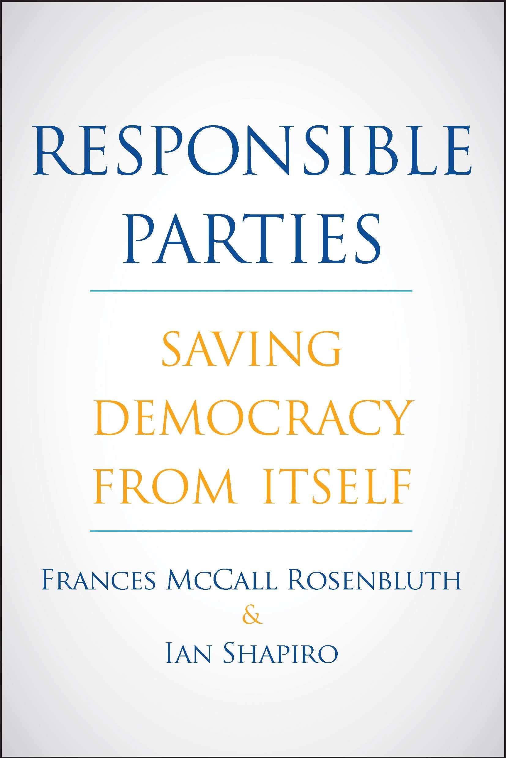 Responsible Parties: Saving Democracy from Itself,Used