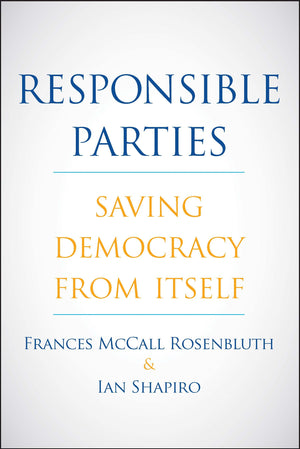 Responsible Parties: Saving Democracy from Itself,Used