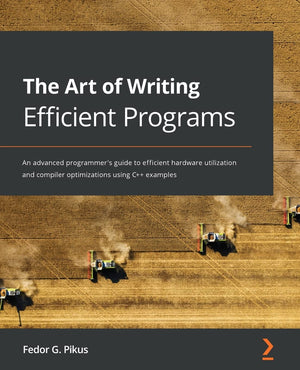 The Art of Writing Efficient Programs: An advanced programmer's guide to efficient hardware utilization and compiler optimizatio,Used