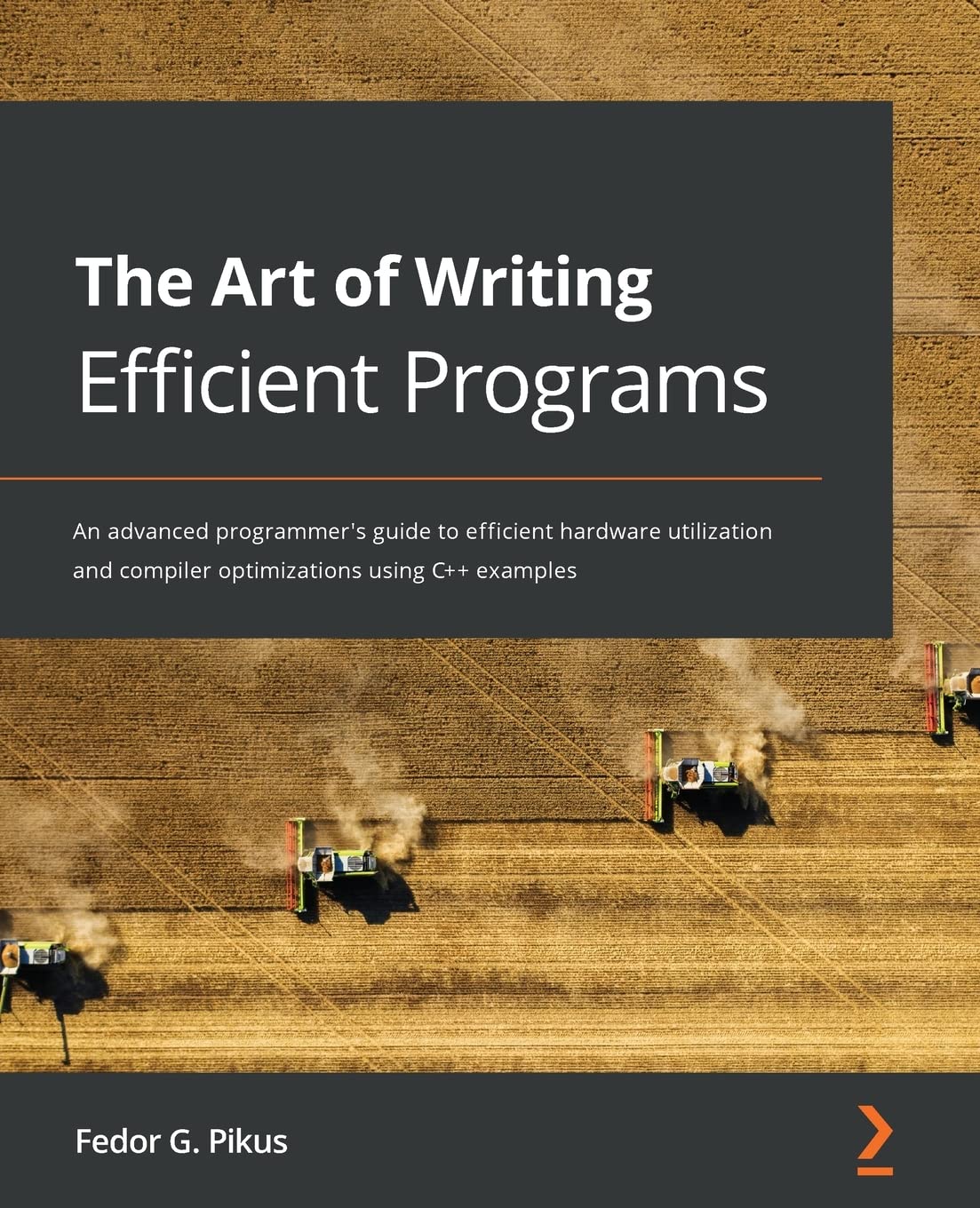 The Art Of Writing Efficient Programs: An Advanced Programmer'S Guide To Efficient Hardware Utilization And Compiler Optimizatio