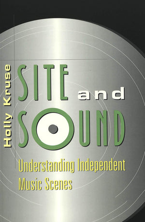 Site and Sound: Understanding Independent Music Scenes (Music/Meanings),Used