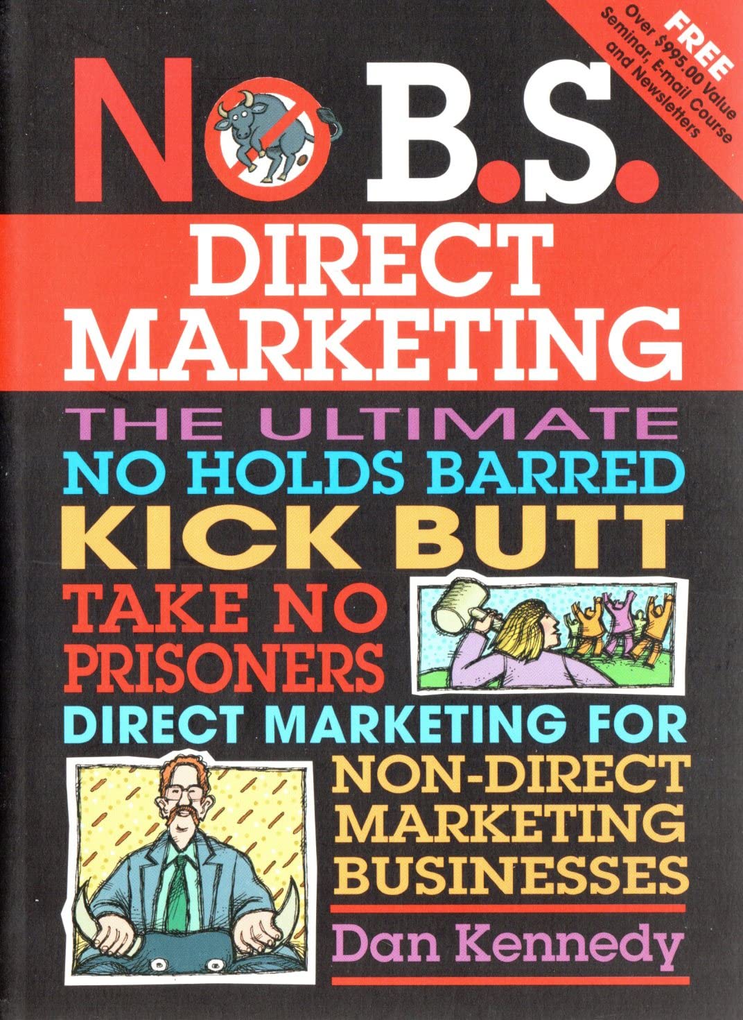 No B.S. Direct Marketing: The Ultimate, No Holds Barred, Kick Butt, Take No Prisoners Direct Marketing for Nondirect Marketing ,New