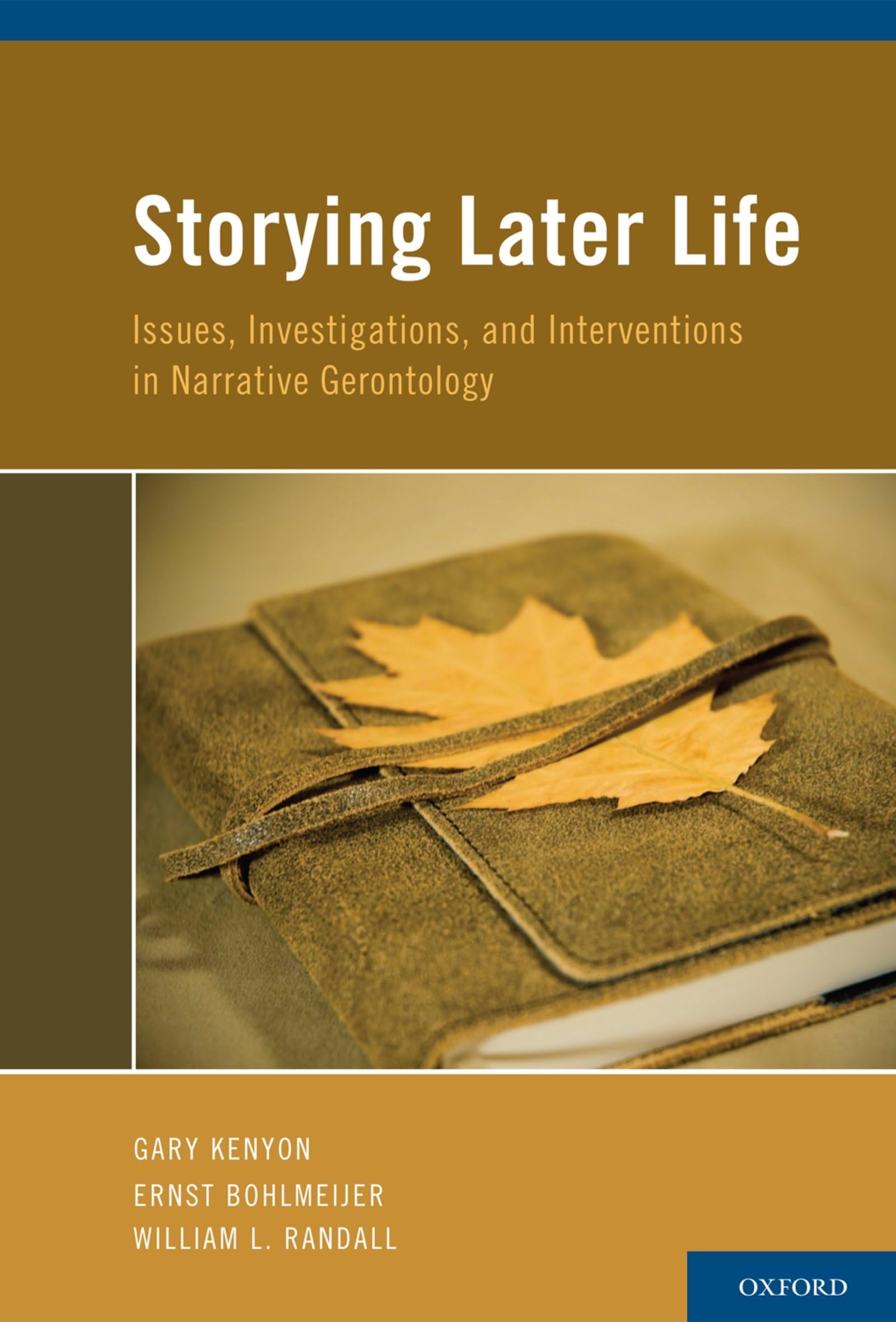 Storying Later Life: Issues, Investigations, and Interventions in Narrative Gerontology,New