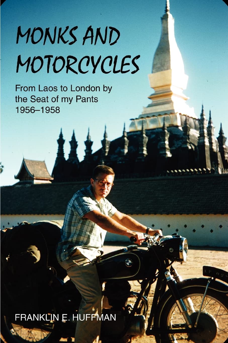 MONKS AND MOTORCYCLES: From Laos to London by the Seat of my Pants 19561958,Used