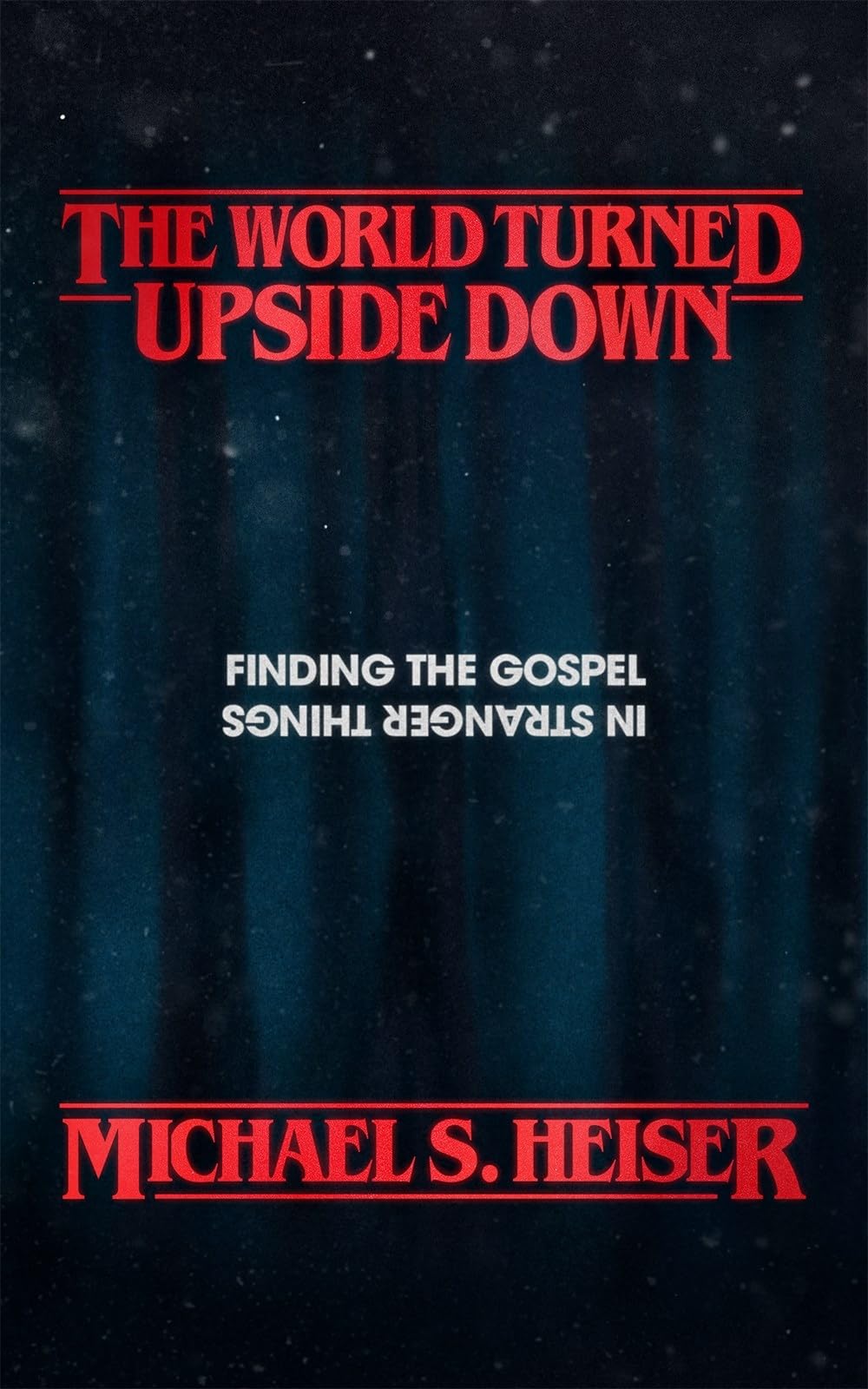 The World Turned Upside Down: Finding The Gospel In Stranger Things